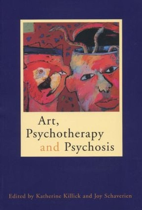 Art, Psychotherapy and Psychosis by Katherine Killick ISBN 9780415138420