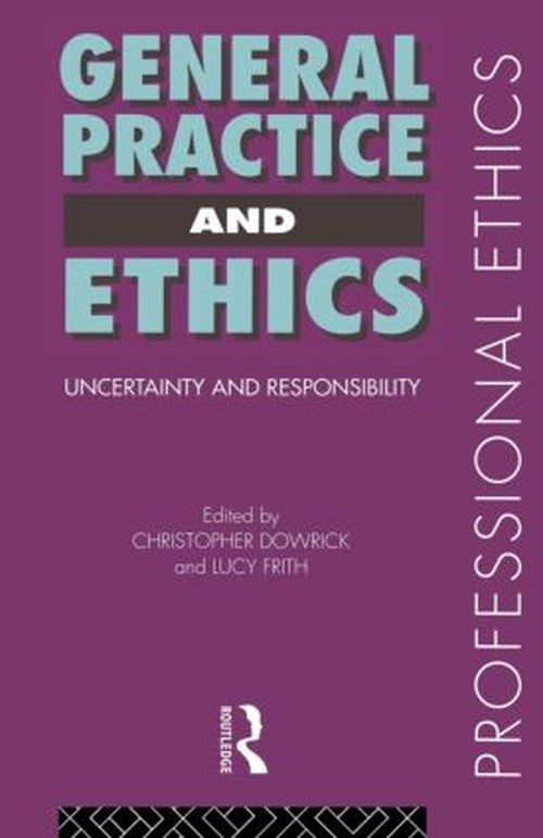 General Practice and Ethics by Christopher Dowrick ISBN 9780415164993