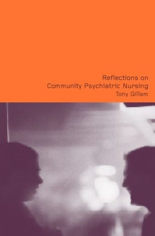 Reflections on Community Psychiatric Nursing by Tony Gillam ISBN 9780415259798