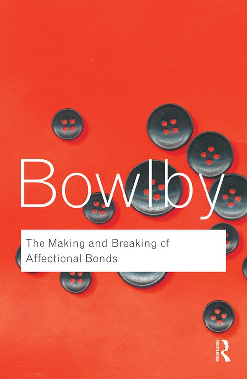 The Making and Breaking of Affectional Bonds by John Bowlby - ISBN 9780415354813