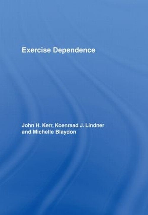 Exercise Dependence by John H Kerr ISBN 9780415393447
