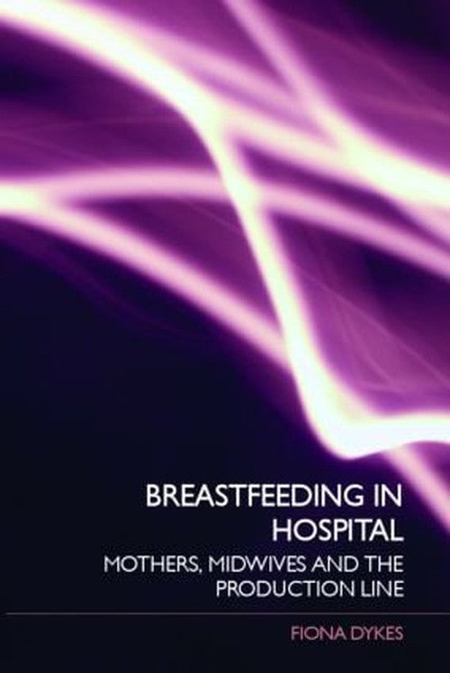 Breastfeeding in Hospital by Fiona Dykes ISBN 9780415395762
