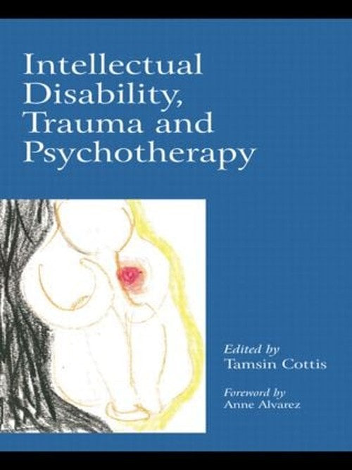 Intellectual Disability, Trauma and Psychotherapy by Tamsin Cottis - ISBN 9780415421676