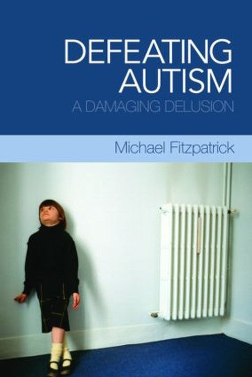 Defeating Autism by Michael Fitzpatrick ISBN 9780415449816