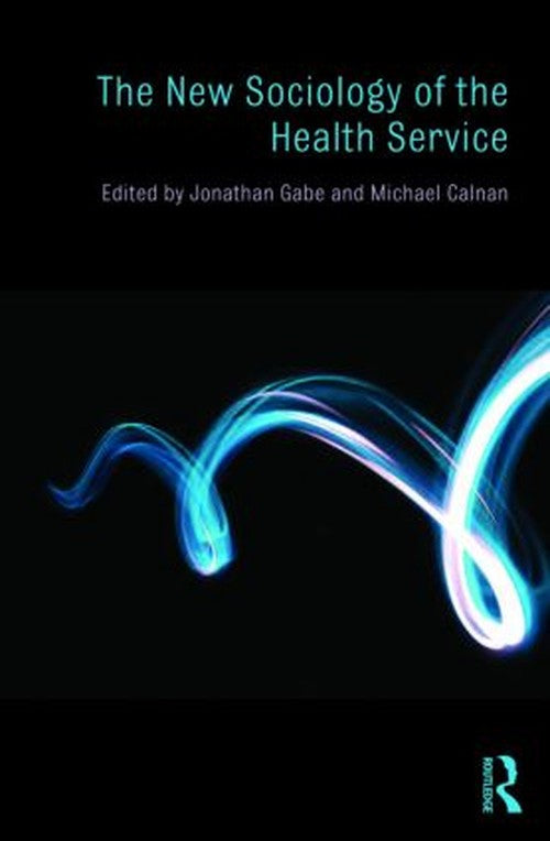 The New Sociology of the Health Service by Jonathan Gabe ISBN 9780415455985