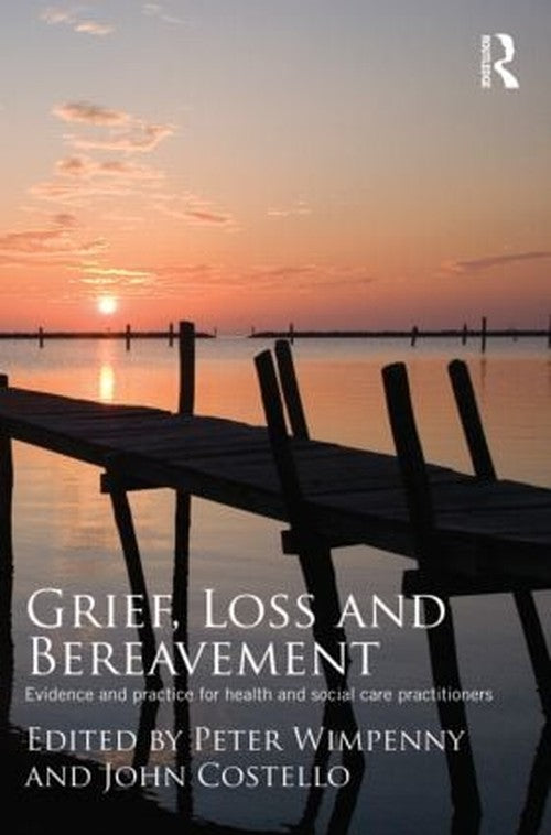 Grief, Loss and Bereavement by Peter Wimpenny ISBN 9780415467513