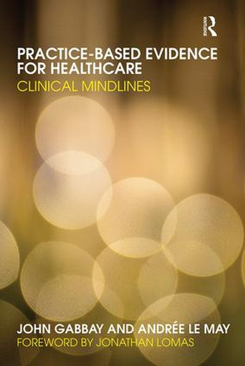 Practice-based Evidence for Healthcare by John Gabbay ISBN 9780415486699