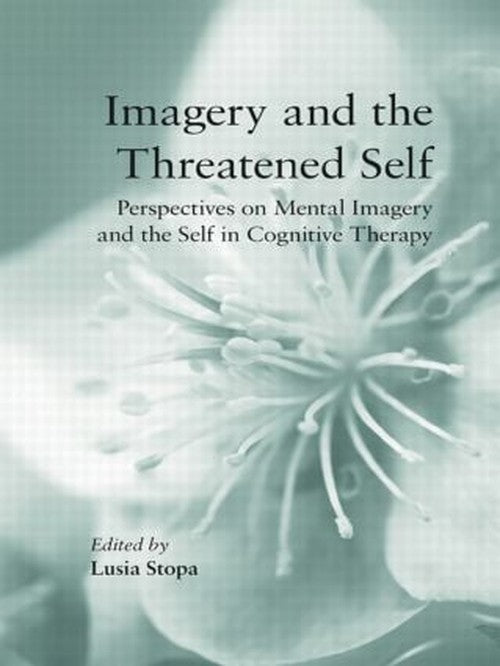 Imagery and the Threatened Self by Lusia Stopa - ISBN 9780415494304