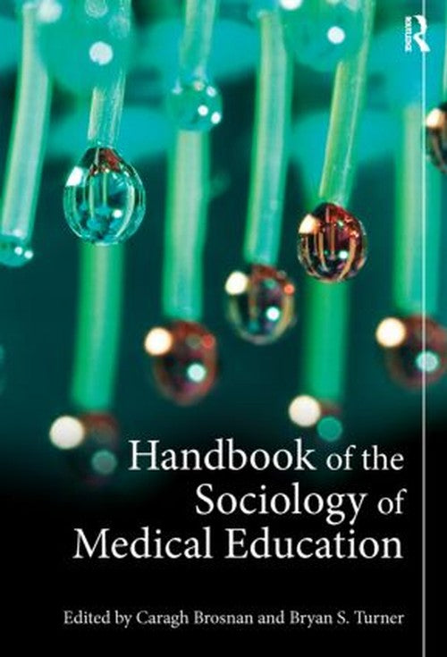Handbook of the Sociology of Medical Education by Caragh Brosnan ISBN 9780415534185