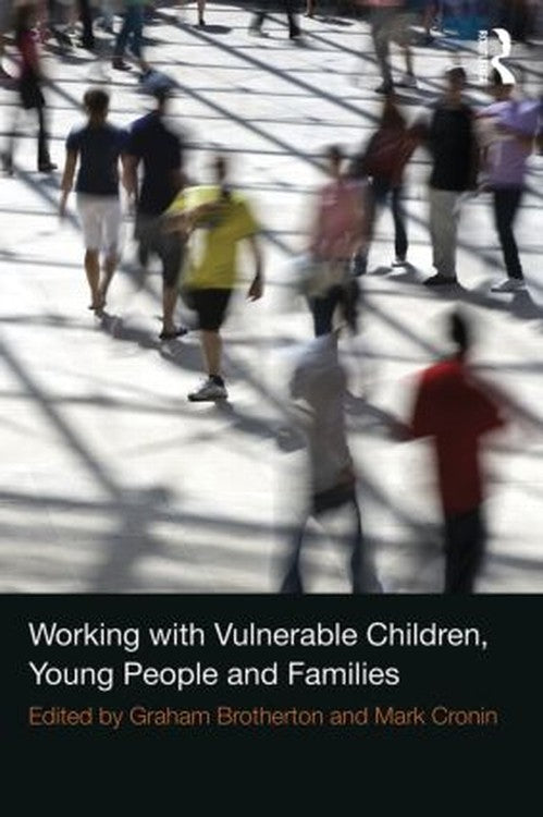 Working with Vulnerable Children, Young People and Families by Graham Brotherton ISBN 9780415534734
