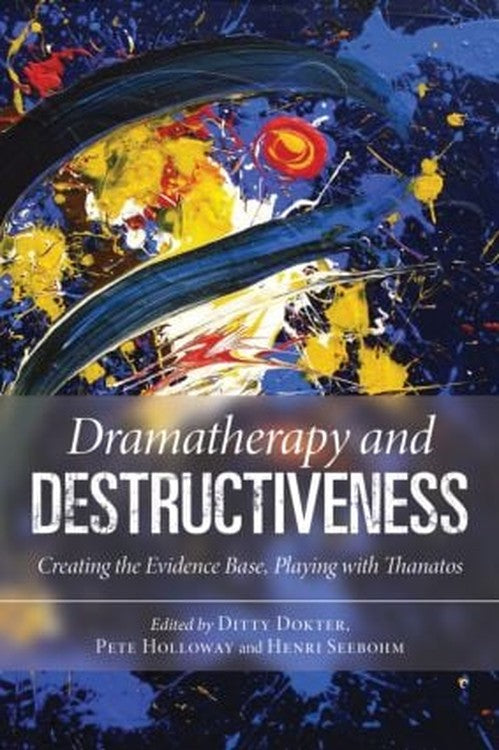 Dramatherapy and Destructiveness by Ditty Dokter ISBN 9780415558518