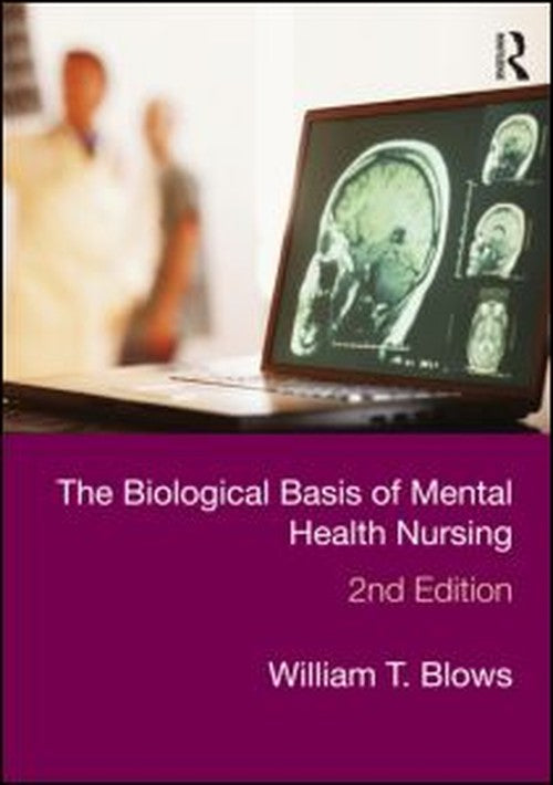 The Biological Basis of Mental Health Nursing by William T Blows ISBN 9780415570985