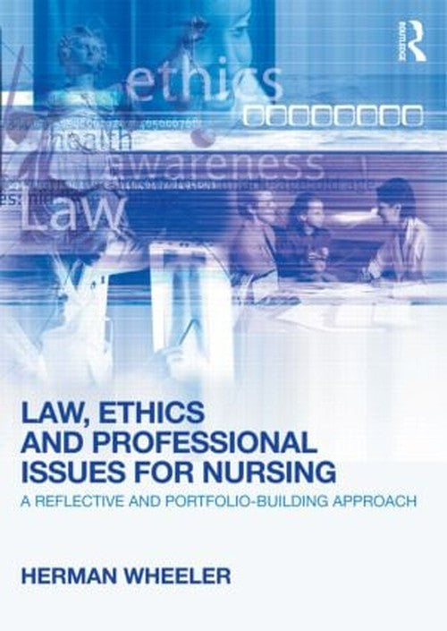 Law, Ethics and Professional Issues for Nursing by Herman Wheeler ISBN 9780415618892