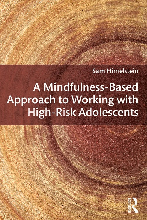 A Mindfulness-Based Approach to Working with High-Risk Adolescents by Sam Himelstein - ISBN 9780415642453