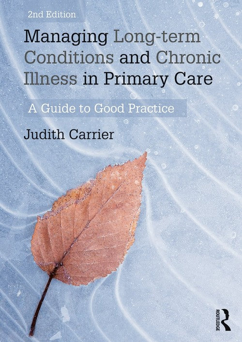 Managing Long-term Conditions and Chronic Illness in Primary Care by Judith Carrier ISBN 9780415657174