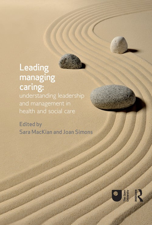 Leading, Managing, Caring: Understanding Leadership and Management in Health and Social Care by Sara Mackian ISBN 9780415658508