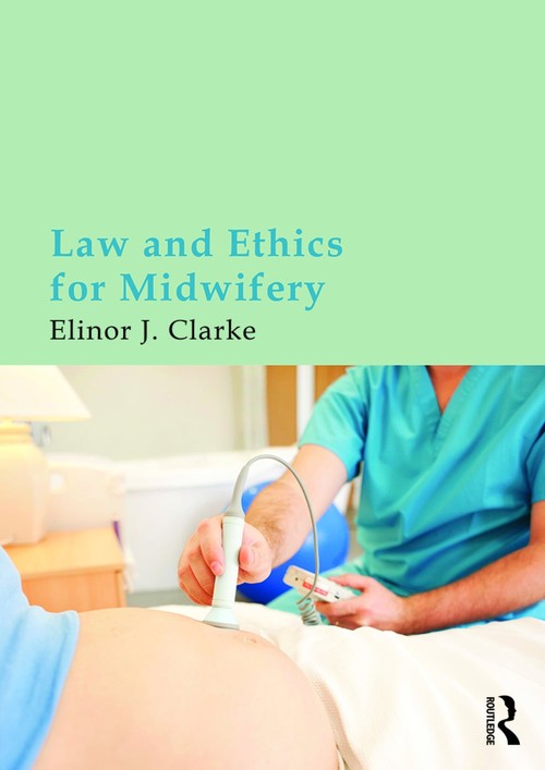 Law and Ethics for Midwifery by Elinor Clarke ISBN 9780415675253