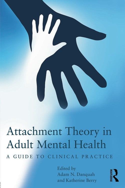 Attachment Theory in Adult Mental Health by Adam Danquah - ISBN 9780415687416