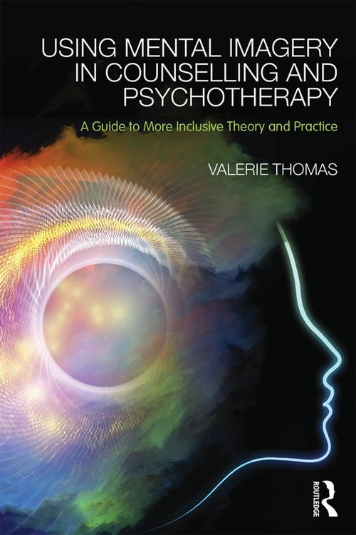 Using Mental Imagery in Counselling and Psychotherapy by Valerie Thomas - ISBN 9780415728867