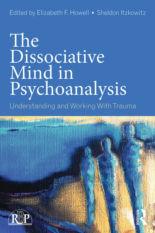 The Dissociative Mind in Psychoanalysis by Elizabeth Howell - ISBN 9780415736015