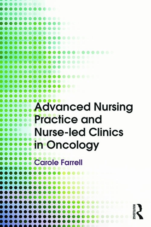 Advanced Nursing Practice and Nurse-led Clinics in Oncology by Carole Farrell ISBN 9780415746502