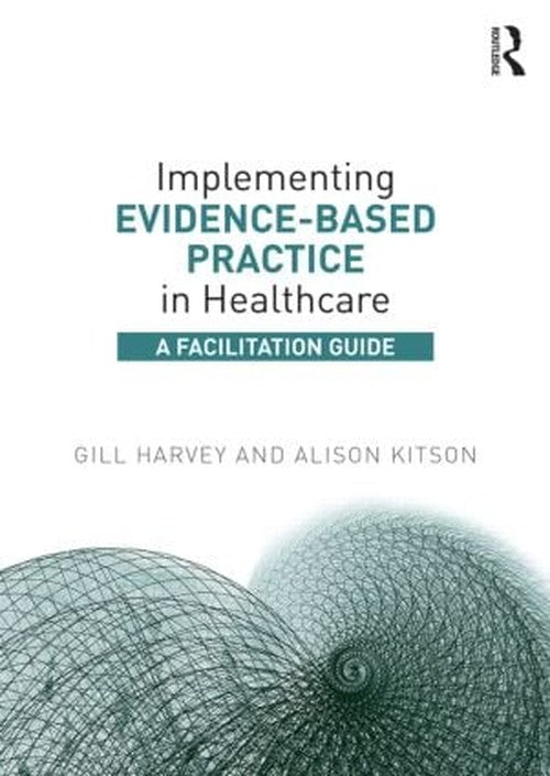 Implementing Evidence-Based Practice in Healthcare by Gill Harvey ISBN 9780415821926