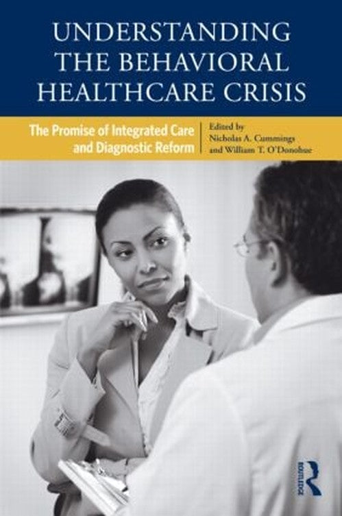 Understanding the Behavioral Healthcare Crisis by Nicholas Cummings (ISBN-13: 9780415876438)