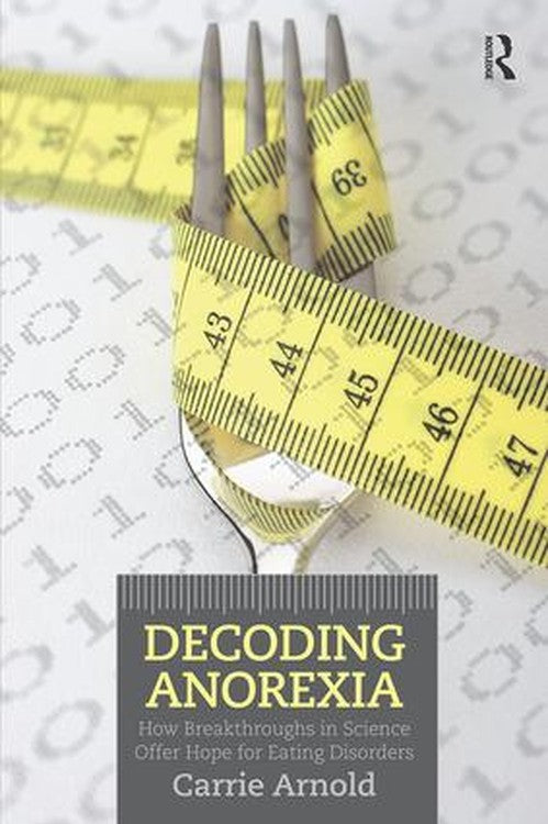 Decoding Anorexia by Carrie Arnold - ISBN 9780415898676