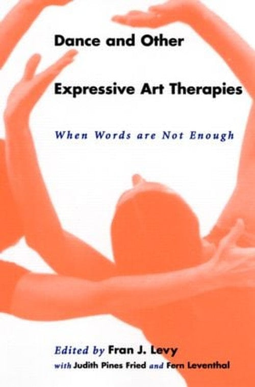 Dance and Other Expressive Art Therapies by Fran J Levy ISBN 9780415912297