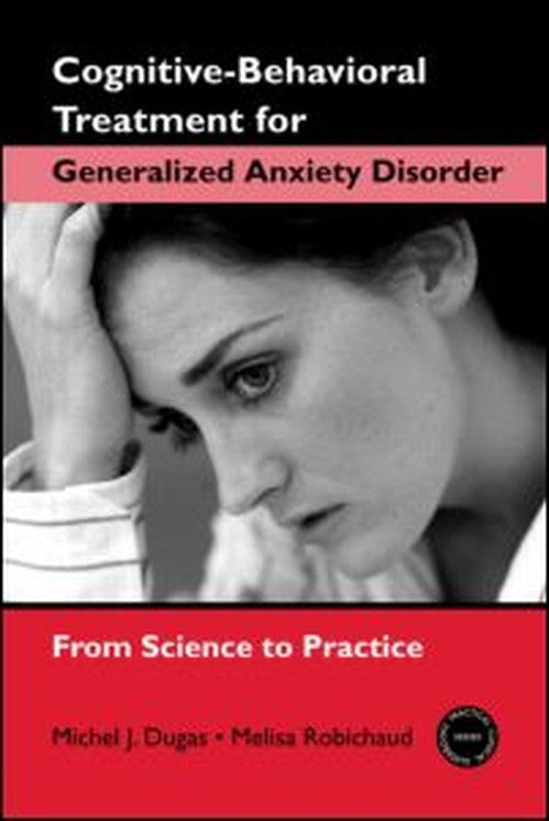 Cognitive-Behavioral Treatment for Generalized Anxiety Disorder by Melisa Robichaud - ISBN 9780415952118