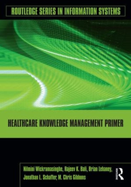 Healthcare Knowledge Management Primer by Nilmini Wickramasinghe (ISBN-13: 9780415994446)