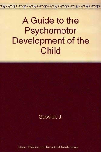 A Guide to the Psychomotor Development of the Child by J Gassier ISBN 9780443029691