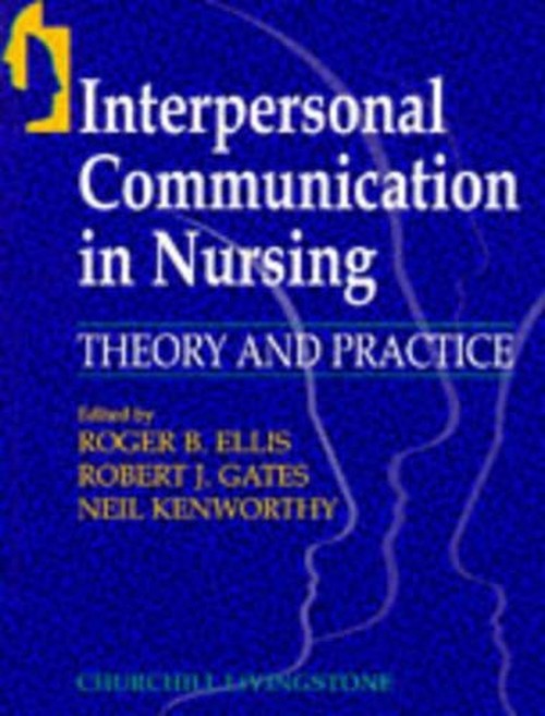 Interpersonal Communication in Nursing Theory and Practice by Roger Ellis ISBN 9780443049965