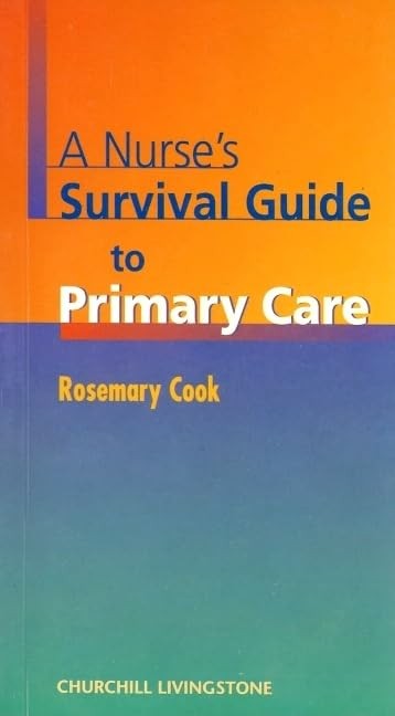 A Nurse's Survival Guide to Primary Care by Rosemary Cook ISBN 9780443061158