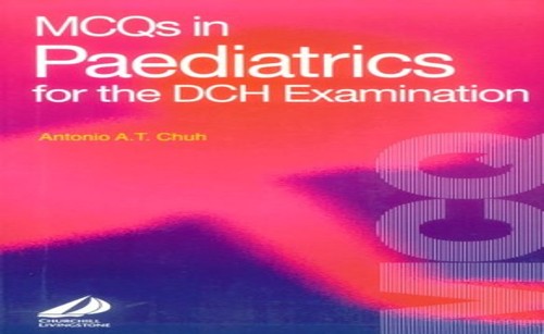 MCQs in Paediatrics for the DCH Examination by Antonio At Chuh ISBN 9780443061493