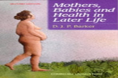 Mothers, Babies and Health in Later Life by D J P Barker