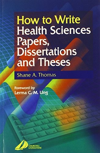 How to Write Health Sciences Papers, Dissertations and Theses by Shane A Thomas Ba Dippubpol Pld Maps Fchp