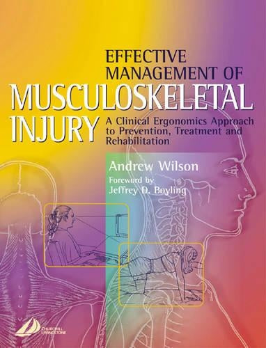 Effective Management of Musculoskeletal Injury by Andrew Wilson Nd Do Mnzro And Consultant Ergonomist Tauranga New Zealand) ISBN 9780443063534
