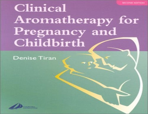 Clinical Aromatherapy for Pregnancy and Childbirth by Denise Tiran ISBN 9780443064272