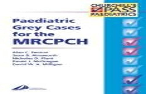 Paediatric Grey Cases for the MRCPCH by Alan C Fenton ISBN 9780443064449