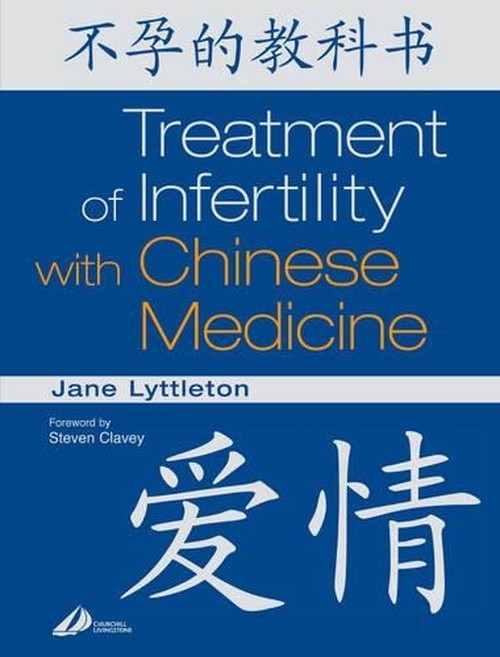 The Treatment of Infertility with Chinese Medicine by Jane Lyttleton 9780443066405