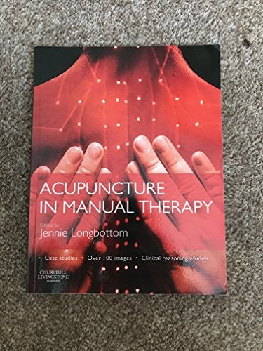 Acupuncture in Manual Therapy by Jennie Longbottom Msc Mmed Fcsp Mbacc Uk; Tutor Aacp Foundation Courses Uk; Practice Principal Parks Physiotherapy St Neots Cambridgeshire Uk) 9780443067822