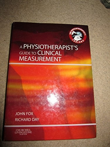 A Physiotherapist's Guide to Clinical Measurement by John Edward Fox ISBN 9780443067839