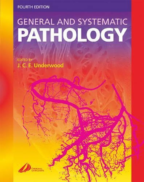 General and Systematic Pathology by James C E Underwood Md Frcpath Frcp Fmedsci ISBN 9780443073342