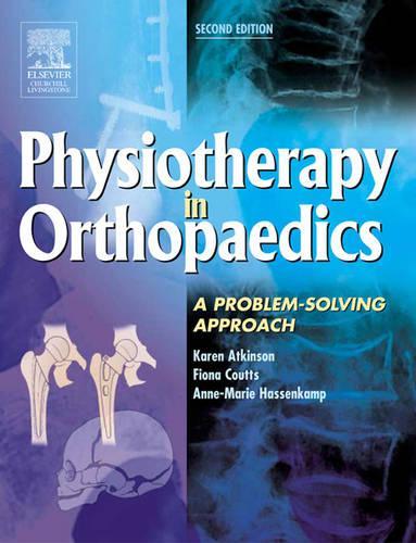Physiotherapy in Orthopaedics by Karen Atkinson Msc Graddipphys Certed Diptp ISBN 9780443074066