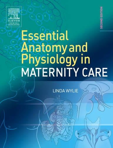 Essential Anatomy & Physiology in Maternity Care by Linda Wylie Ba Mn Rgn Rm Rmt ISBN 9780443100413