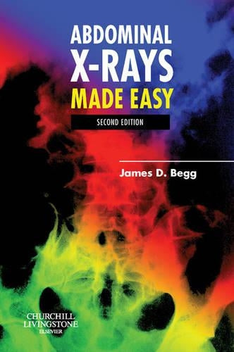 Abdominal X-Rays Made Easy by James D Begg Mb Bs Frcr ISBN 9780443102578