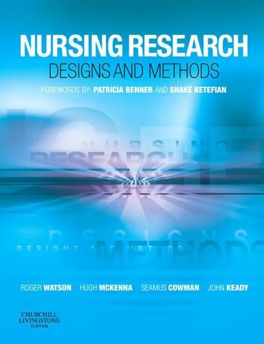 Nursing Research: Designs and Methods by Roger Watson Bsc Rn Fibiol Fhea Frsa Feans Frcp Edin Ffnmrcsi Frcn Faan ISBN 9780443102776