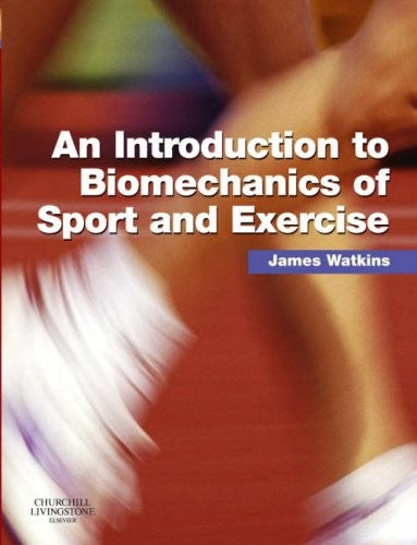 An Introduction to Biomechanics of Sport and Exercise by James Watkins ISBN 9780443102820