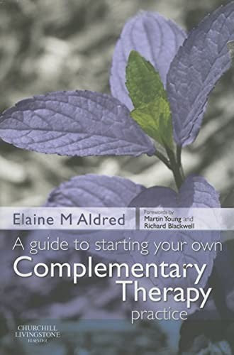 A Guide to Starting your own Complementary Therapy Practice by Elaine Mary Aldred Bsc Dc Licac Dip Herb Med Dip Chm ISBN 9780443103094